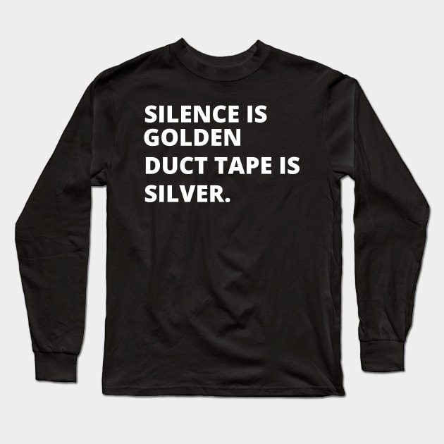 Silence is golden duct tape is silver Long Sleeve T-Shirt by Perfect Spot